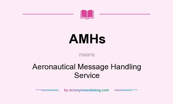 What does AMHs mean? It stands for Aeronautical Message Handling Service