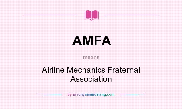 What does AMFA mean? It stands for Airline Mechanics Fraternal Association