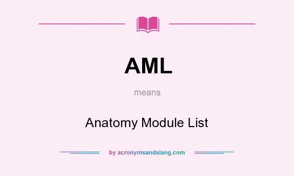 What does AML mean? It stands for Anatomy Module List