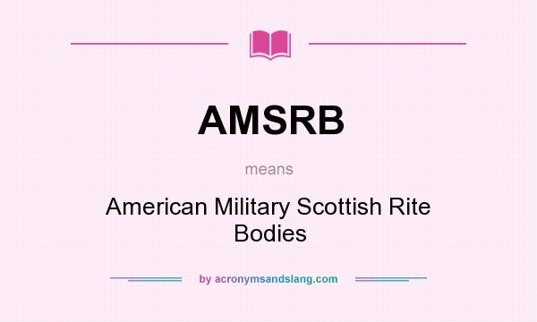 What does AMSRB mean? It stands for American Military Scottish Rite Bodies