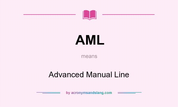 What does AML mean? It stands for Advanced Manual Line