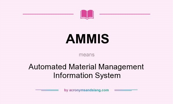 What does AMMIS mean? It stands for Automated Material Management Information System