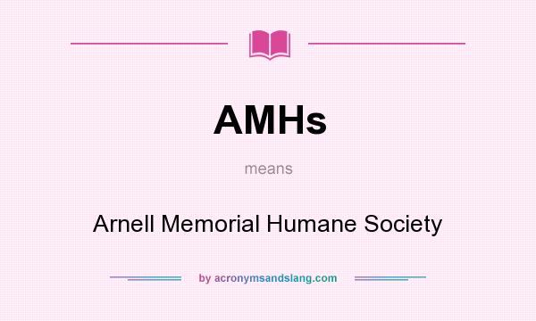 What does AMHs mean? It stands for Arnell Memorial Humane Society