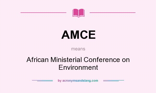 What does AMCE mean? It stands for African Ministerial Conference on Environment