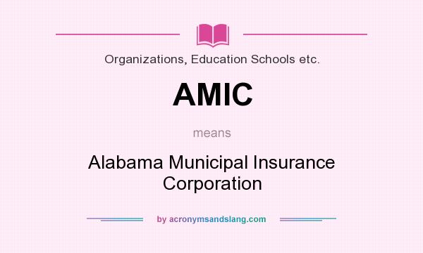 What does AMIC mean? It stands for Alabama Municipal Insurance Corporation