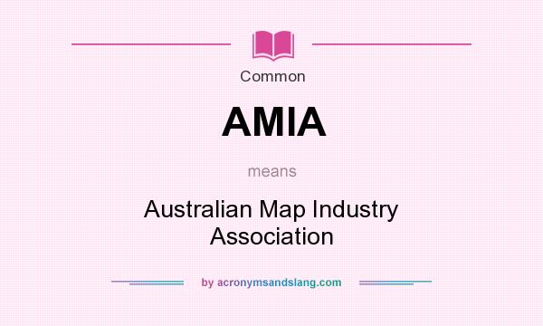 What does AMIA mean? It stands for Australian Map Industry Association