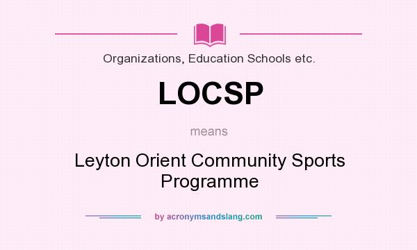 What does LOCSP mean? It stands for Leyton Orient Community Sports Programme