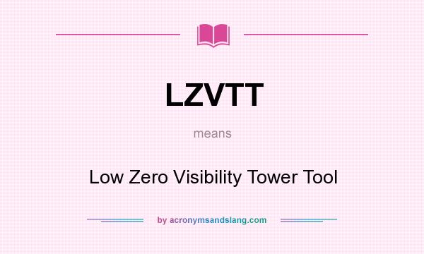 What does LZVTT mean? It stands for Low Zero Visibility Tower Tool