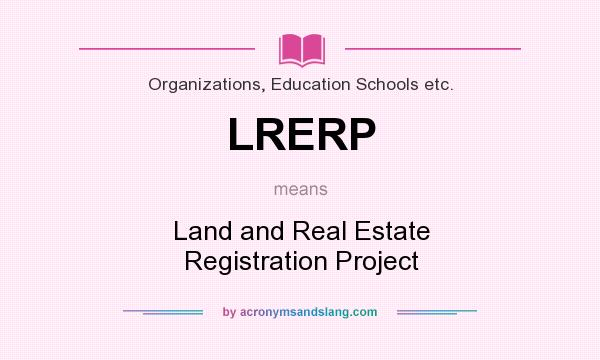What does LRERP mean? It stands for Land and Real Estate Registration Project