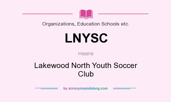 What does LNYSC mean? It stands for Lakewood North Youth Soccer Club