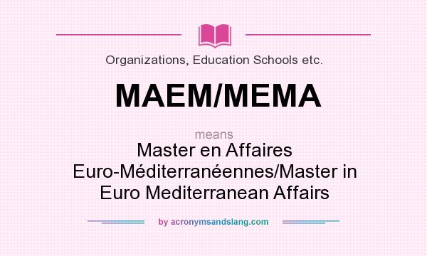 What does MAEM/MEMA mean? It stands for Master en Affaires Euro-Méditerranéennes/Master in Euro Mediterranean Affairs