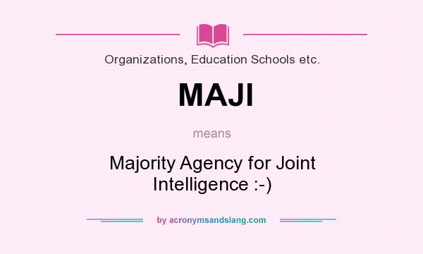 What does MAJI mean? It stands for Majority Agency for Joint Intelligence :-)