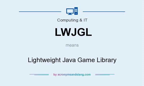 What does LWJGL mean? It stands for Lightweight Java Game Library