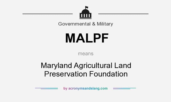 What does MALPF mean? It stands for Maryland Agricultural Land Preservation Foundation