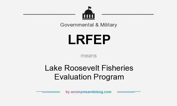 What does LRFEP mean? It stands for Lake Roosevelt Fisheries Evaluation Program