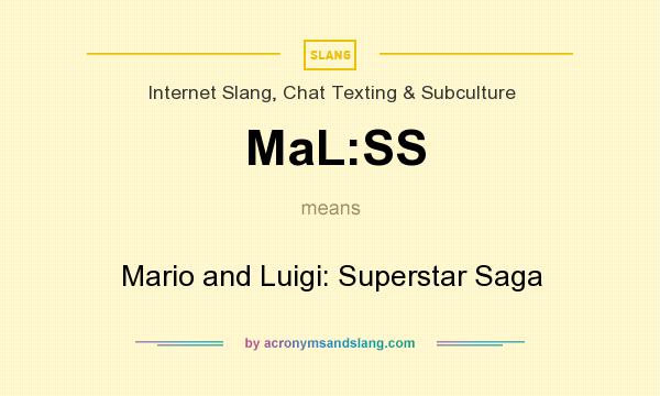 What does MaL:SS mean? It stands for Mario and Luigi: Superstar Saga