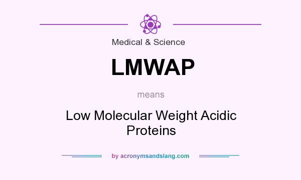 What does LMWAP mean? It stands for Low Molecular Weight Acidic Proteins