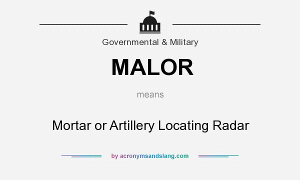 What does MALOR mean? It stands for Mortar or Artillery Locating Radar