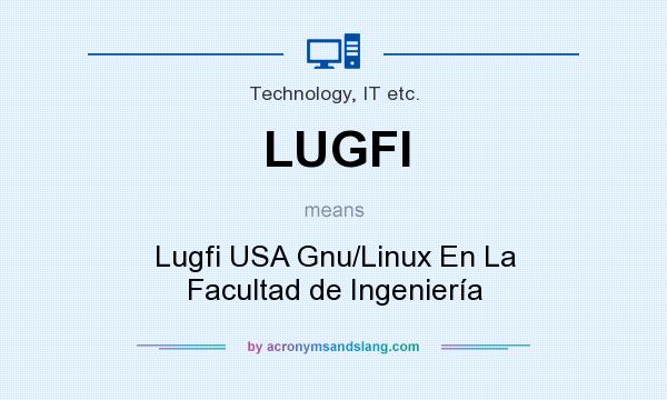 What does LUGFI mean? It stands for Lugfi USA Gnu/Linux En La Facultad de Ingeniería