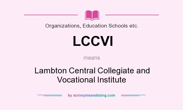 What does LCCVI mean? It stands for Lambton Central Collegiate and Vocational Institute