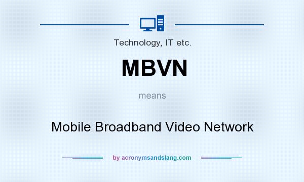 What does MBVN mean? It stands for Mobile Broadband Video Network