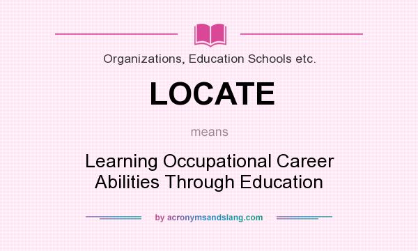 What does LOCATE mean? It stands for Learning Occupational Career Abilities Through Education