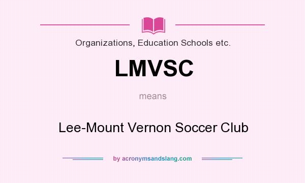 What does LMVSC mean? It stands for Lee-Mount Vernon Soccer Club