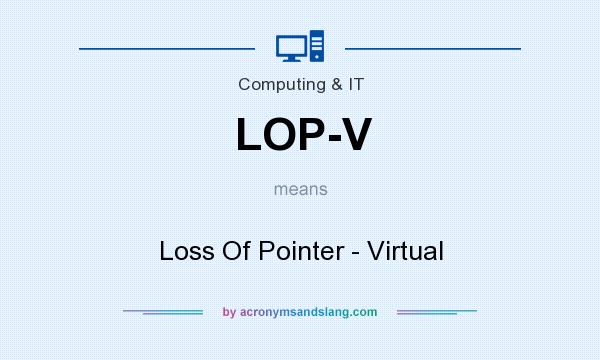 What does LOP-V mean? It stands for Loss Of Pointer - Virtual