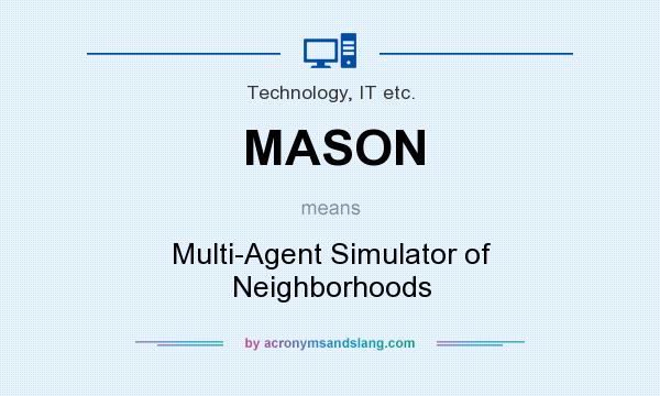 What does MASON mean? It stands for Multi-Agent Simulator of Neighborhoods