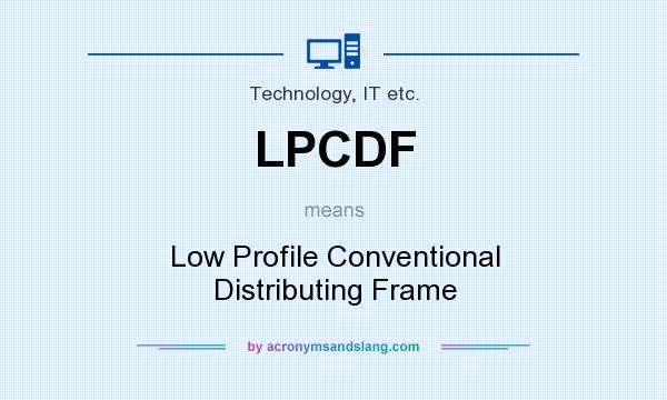 What does LPCDF mean? It stands for Low Profile Conventional Distributing Frame