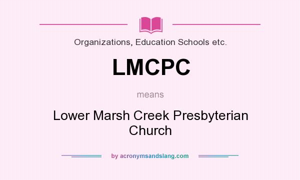 What does LMCPC mean? It stands for Lower Marsh Creek Presbyterian Church