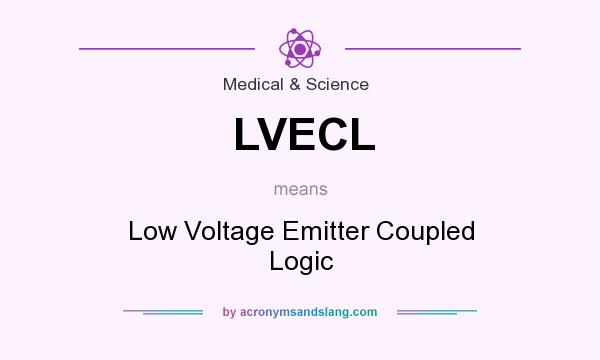 What does LVECL mean? It stands for Low Voltage Emitter Coupled Logic