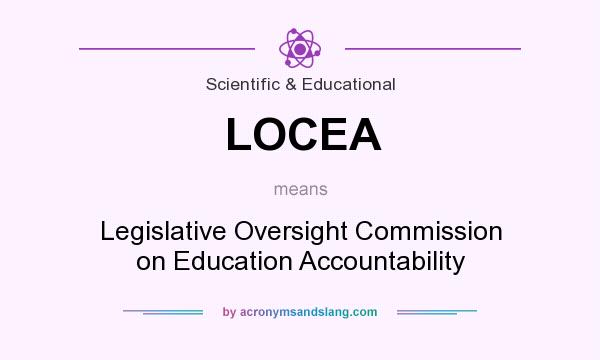 What does LOCEA mean? It stands for Legislative Oversight Commission on Education Accountability
