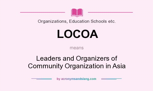 What does LOCOA mean? It stands for Leaders and Organizers of Community Organization in Asia