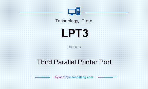 What does LPT3 mean? It stands for Third Parallel Printer Port