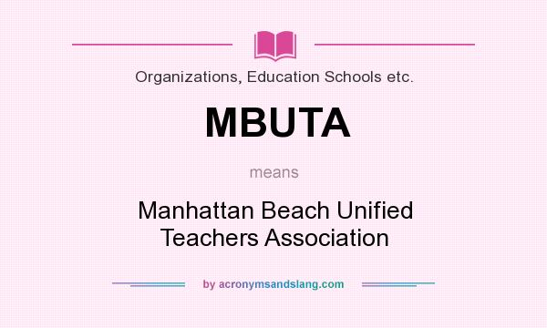 What does MBUTA mean? It stands for Manhattan Beach Unified Teachers Association