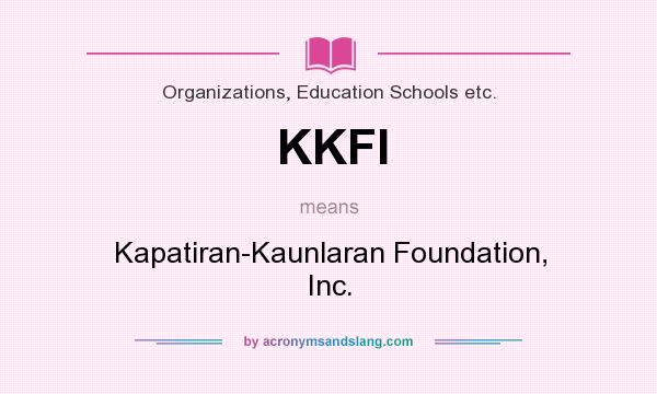 What does KKFI mean? It stands for Kapatiran-Kaunlaran Foundation, Inc.
