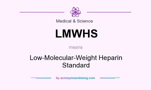 What does LMWHS mean? It stands for Low-Molecular-Weight Heparin Standard