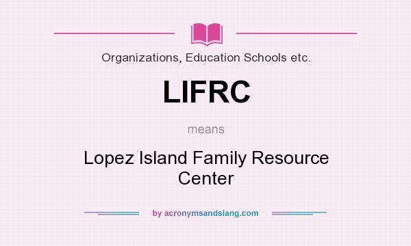 What does LIFRC mean? It stands for Lopez Island Family Resource Center