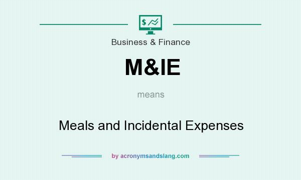 What does M&IE mean? It stands for Meals and Incidental Expenses