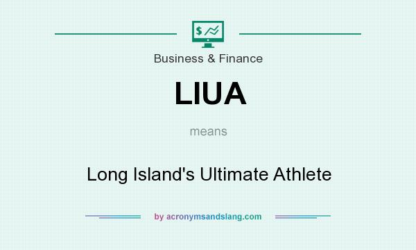 What does LIUA mean? It stands for Long Island`s Ultimate Athlete