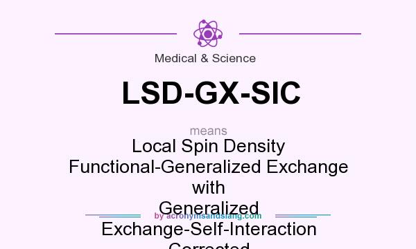 What does LSD-GX-SIC mean? It stands for Local Spin Density Functional-Generalized Exchange with Generalized Exchange-Self-Interaction Corrected