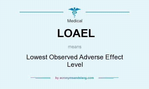 What does LOAEL mean? It stands for Lowest Observed Adverse Effect Level