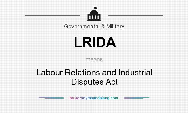 What does LRIDA mean? It stands for Labour Relations and Industrial Disputes Act