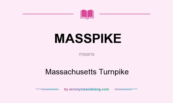 What does MASSPIKE mean? It stands for Massachusetts Turnpike