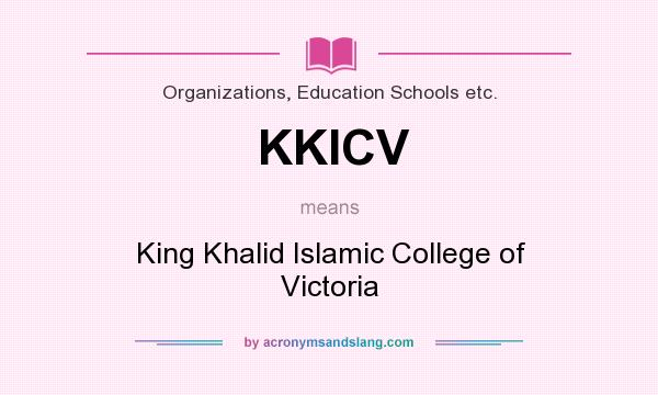 What does KKICV mean? It stands for King Khalid Islamic College of Victoria