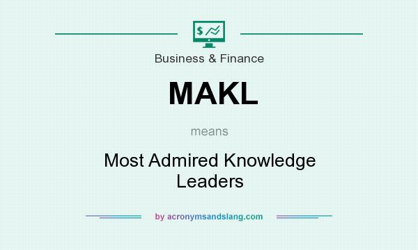 What does MAKL mean? It stands for Most Admired Knowledge Leaders