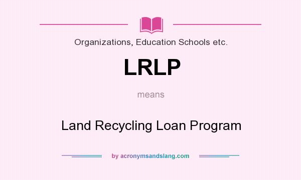 What does LRLP mean? It stands for Land Recycling Loan Program