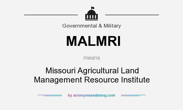 What does MALMRI mean? It stands for Missouri Agricultural Land Management Resource Institute