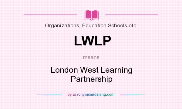 What does LWLP mean? It stands for London West Learning Partnership